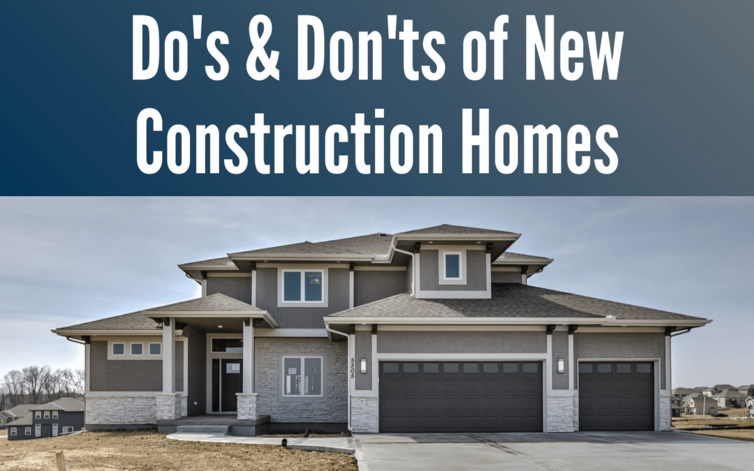 Do’s & Don’ts Of Purchasing New Construction Homes